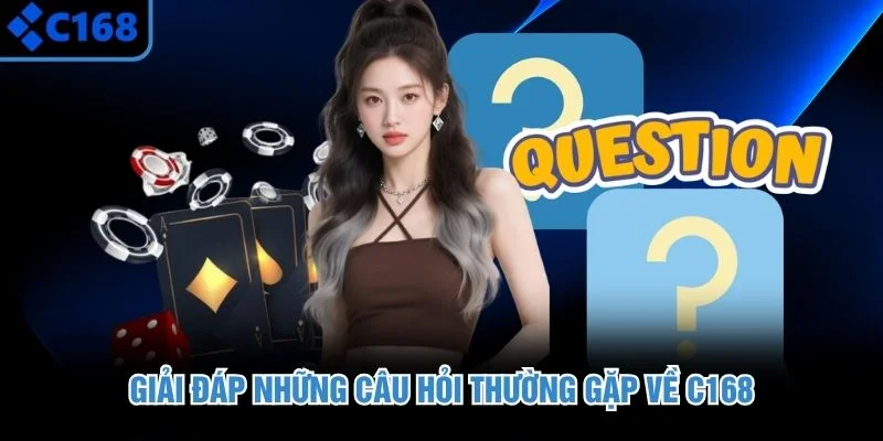 Giải đáp những câu hỏi thường gặp về C168
